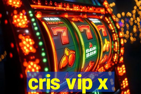 cris vip x